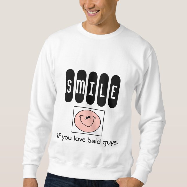 LÄCHELN wenn Sie kahle Typen der Liebe. Sweatshirt (Vorderseite)