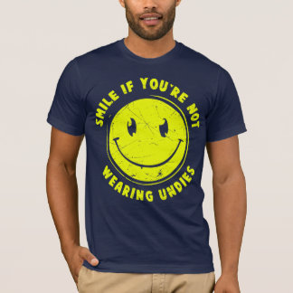 Lächeln, wenn Sie nicht Unterwäsche tragen T-Shirt