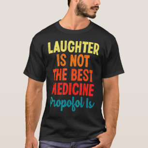 Lachen ist nicht das beste Arzneimittel Propofol i T-Shirt