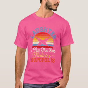 Lachen ist nicht die beste Medizin Propofol ist An T-Shirt