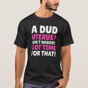 Lachhaftes Dud-Gebärmutter & Hysterektomie 1 T-Shirt