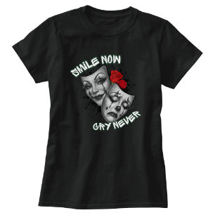 Lächle jetzt, weine nie T-Shirt