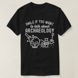 Lächle, wenn du über Archäologie will T-Shirt