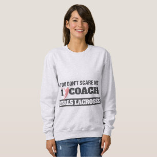 Lacrosse Coach Sie kümmern sich nicht darum, dass Sweatshirt