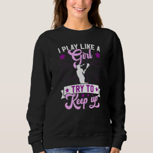 Lacrosse Girl I Play as a Girl Lacrosse for Girl Sweatshirt