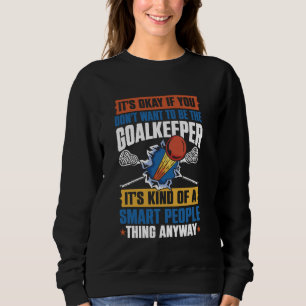 Lacrosse Goalie Goalkeeper Goaltender Sweatshirt