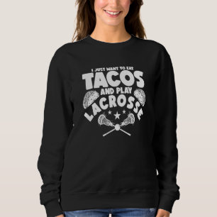 Lacrosse Ich will einfach nur Tacos essen und Lac Sweatshirt