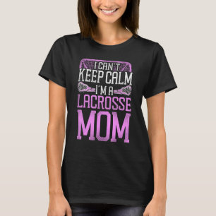 Lacrosse Lax Mutter Mutter Ich kann nicht ruhig bl T-Shirt