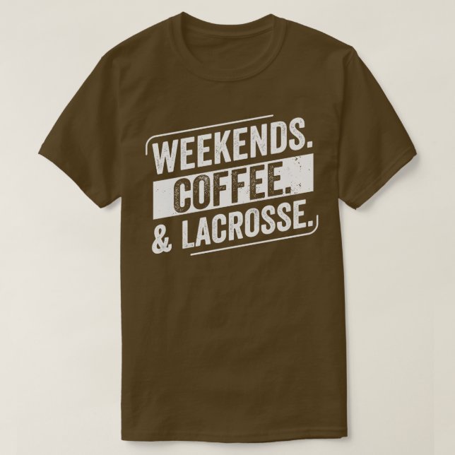 Lacrosse Player Weekends Coffee Lacrosse T-Shirt (Design vorne)