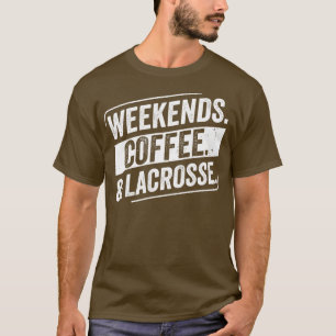 Lacrosse Player Weekends Coffee Lacrosse T-Shirt