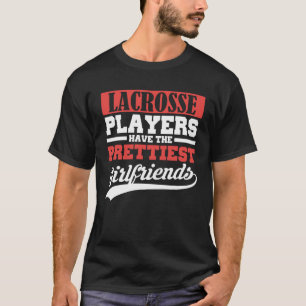 Lacrosse Spieler haben die hübschsten Freundinnen T-Shirt