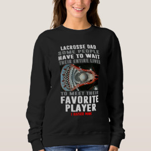 Lacrosse Vater Einige Leute müssen ihr gesamtes Wa Sweatshirt