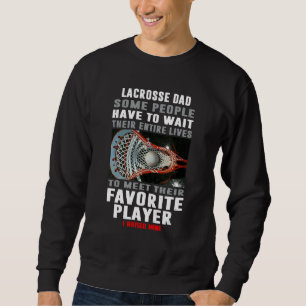Lacrosse Vater Einige Leute müssen ihr gesamtes Wa Sweatshirt