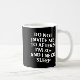 Lade mich nicht zu Afterparty ein. Ich bin 30 und Kaffeetasse