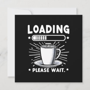 Laden Bitte warten Sie auf Kaffee lustiger Kaffeel Einladung