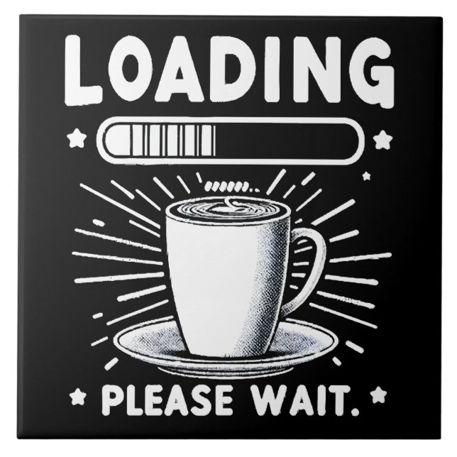 Laden Bitte warten Sie auf Kaffee lustiger Kaffeel Fliese (Vorderseite)