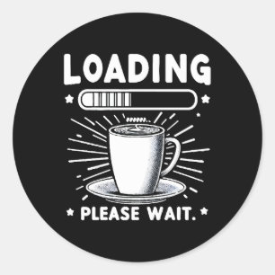 Laden Bitte warten Sie auf Kaffee lustiger Kaffeel Runder Aufkleber