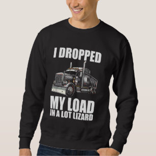 Laden in einem Lot Lizard Funny Truck Driver falle Sweatshirt