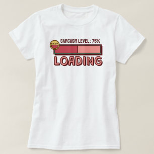 Ladevorgang… Sarkasmus-Level: 75 % T-Shirt