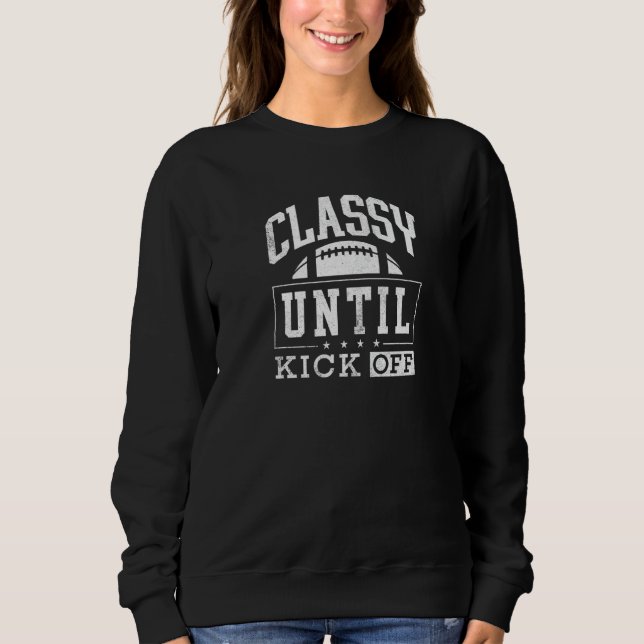 Ladies football Classy until kickoff game day tail Sweatshirt (Vorderseite)