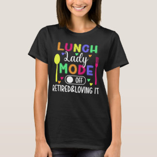 Lady-Modus Aus dem Lunch Lady Ruhestand T-Shirt