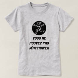 Lady Run mit Text Vous ne pouvez pas m'attraper T-Shirt