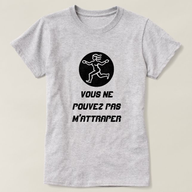 Lady Run mit Text Vous ne pouvez pas m'attraper T-Shirt (Design vorne)