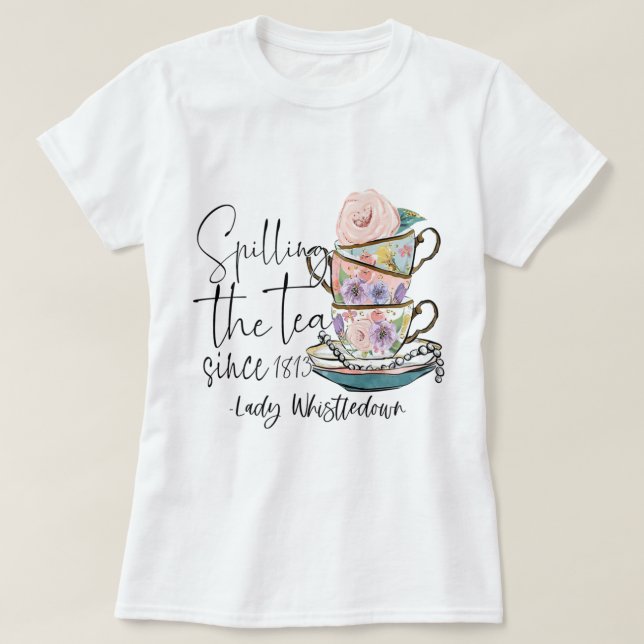 Lady Whistledown Spilling Tea Since 1813 T-Shirt (Design vorne)