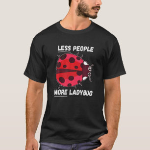 Ladybug Weniger Leute Mehr Ladybug Insekt Ladybug T-Shirt