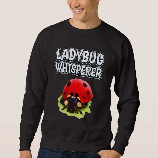 Ladybug Whisperer Ladybug Quote Ladybugs Sweatshirt (Vorderseite)
