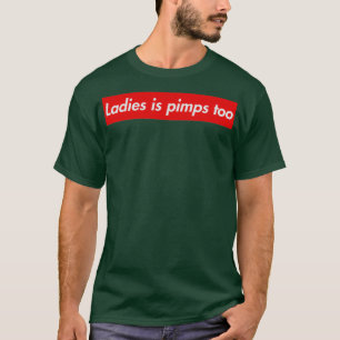 Ladys is pimps T-Shirt