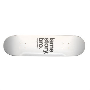 LAHME GESCHICHTE, BRO. Schließen Sie Ihr Loch. Skateboard