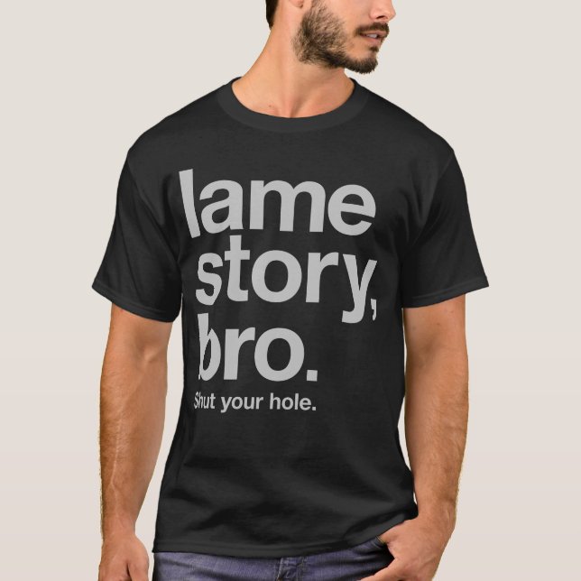 LAHME GESCHICHTE, BRO. Schließen Sie Ihr Loch T-Shirt (Vorderseite)
