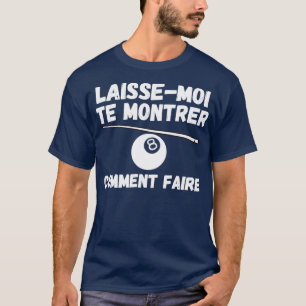 laissemoi te montrer comment jouer au billard T-Shirt