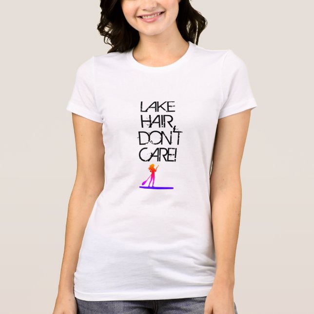 Lake Hair, kümmere dich nicht! T-Shirt (Vorderseite)