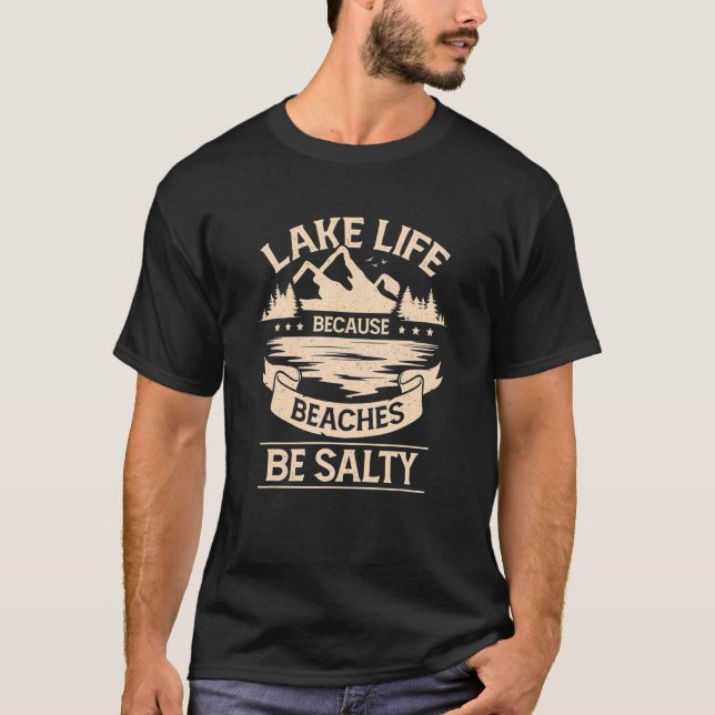 Lake Life Because Beaches Be Salty T-Shirt (Vorderseite)