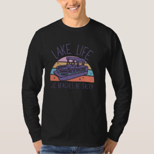 Lake Life Cuz Beaches Be Salty Pontoon Kapitän Lak T-Shirt