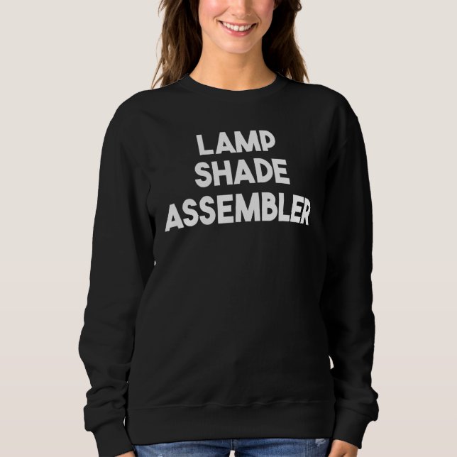 Lamp Shade Assembler Sweatshirt (Vorderseite)
