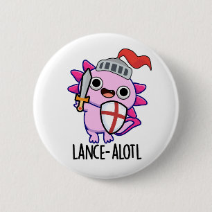 Lance-a-lotl Funny Axolotl Knight Pun Button