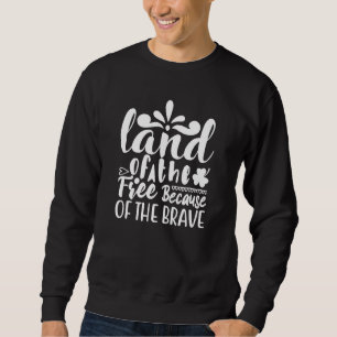 Land der freien wegen des tapferen 4. Juli Sweatshirt