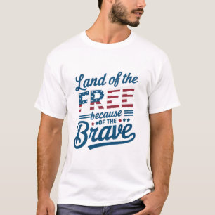 Land der Freiheit wegen des tapferen 4. Juli T-Shirt
