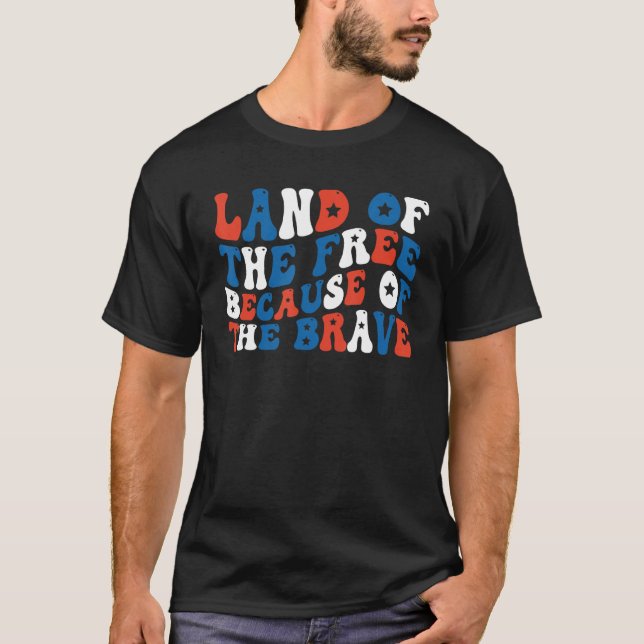 Land Of The Free Because Of The Brave 4th Of July  T-Shirt (Vorderseite)