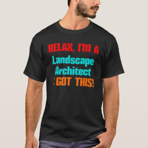 Landscape Architect Relax Ich bekomme diesen Job T T-Shirt