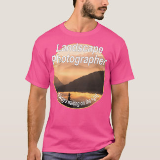 Landscape Fotograf immer auf dem Licht gewartet T-Shirt