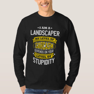 Landscaper Idea Sarcasm Joke Landscapes T-Shirt