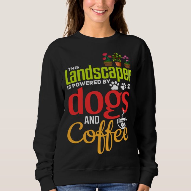 Landscaping   Dog  Coffee Gardener Landscaper Sweatshirt (Vorderseite)
