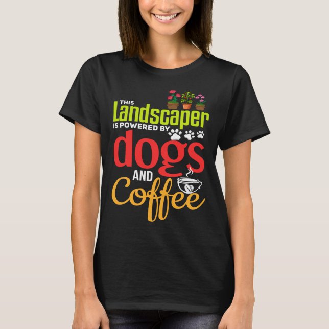 Landscaping   Dog  Coffee Gardener Landscaper T-Shirt (Vorderseite)