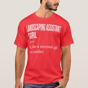 LANDSCAPING HILFE Mädchen wie ein normales Mädchen T-Shirt