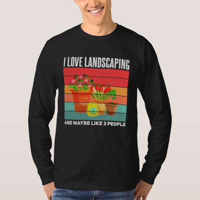Landscaping  Sarcastic Gardening Gardener Landscap T-Shirt (Vorderseite)
