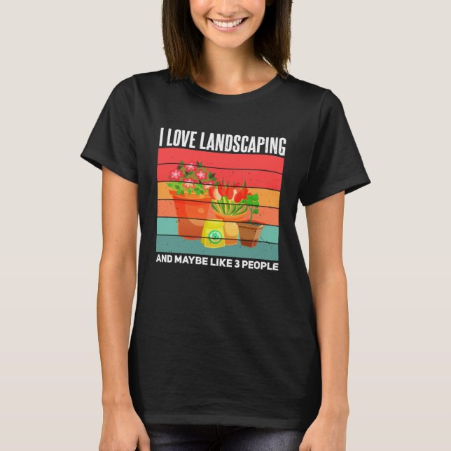 Landscaping  Sarcastic Gardening Gardener Landscap T-Shirt (Vorderseite)